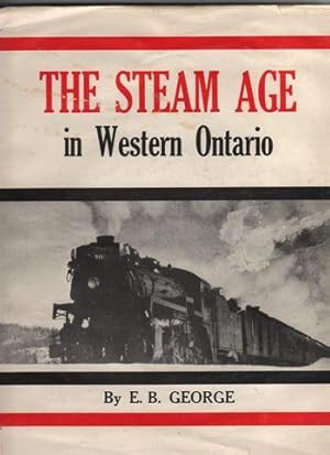 The Steam Age in Western Ontario: A Railroad Anthology