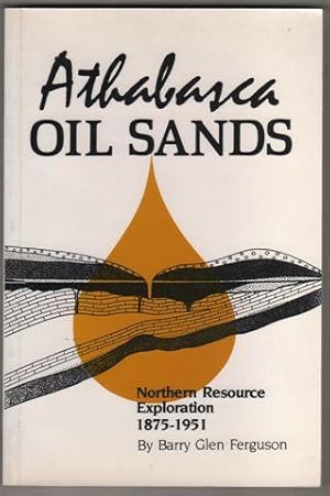 Athabasca Oil Sands: Northern Resource Exploration, 1875-1951