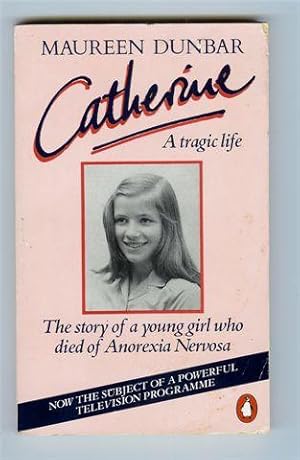 Catherine, a Tragic Life: the Story of a Young Girl Who Died of Anorexia Nervosa