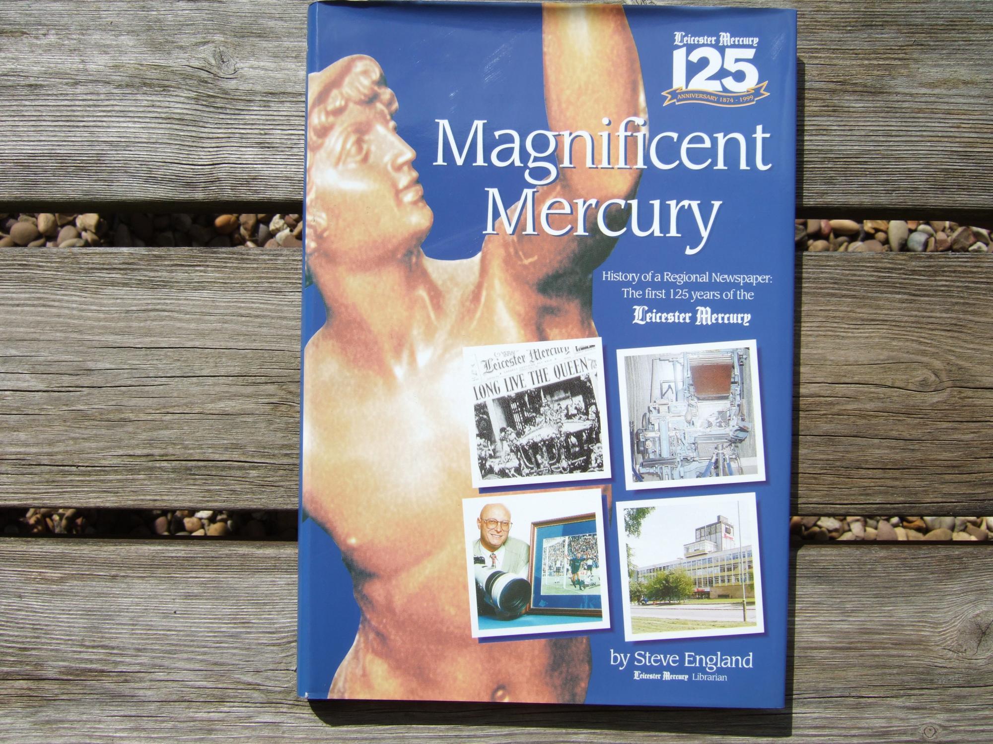 MAGNIFICENT MERCURY History of a Regional Newspaper - The First 125 Years of the Leicester Mercury - England, Steve