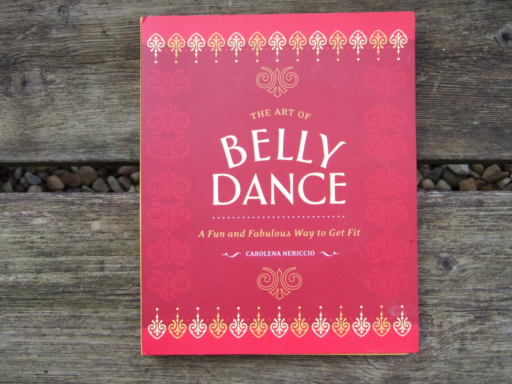 The Art of BELLY DANCE A fun and fabulous way to get Fit - Nericcio Carolena