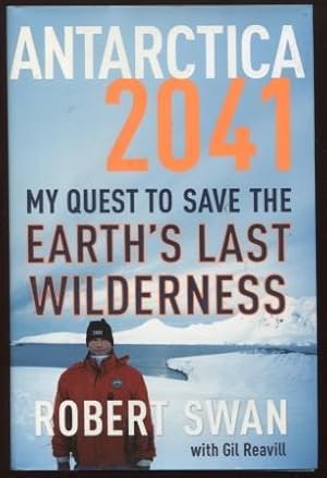 Antarctica 2041 : My Quest to Save the Earth's Last Wilderness My Quest to Save the Earth's Last ...