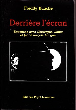 Derrière l'écran. Entretiens avec Christophe Gallaz et Jean-François Amiguet