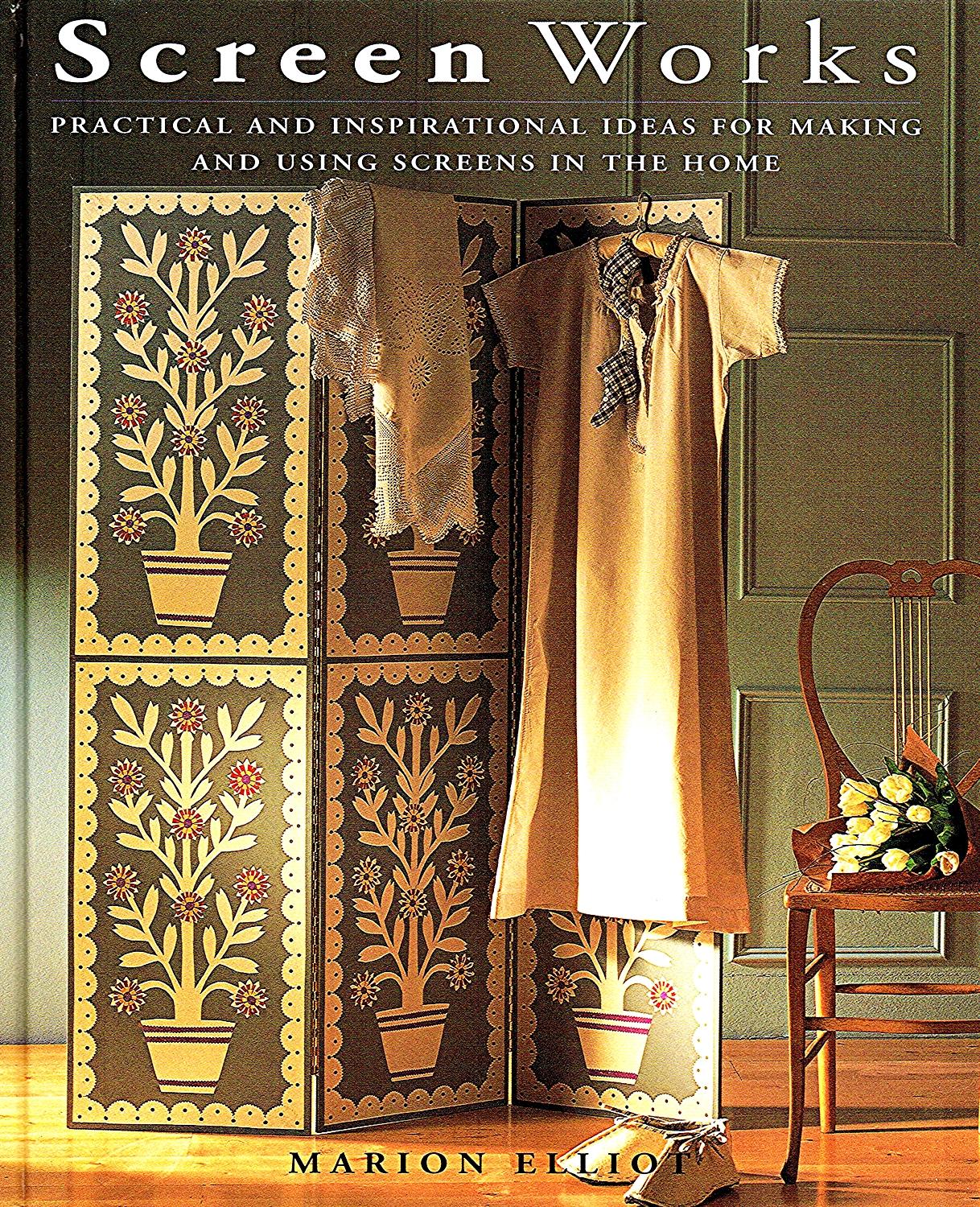 Screen Works : Practical And Inspirational Ideas For Making And Using Screens In The Home : - Marion Elliot ; ( Photographers ) Tim Imrie & John Freeman ; ( Illustrator ) Lucinda Ganderton
