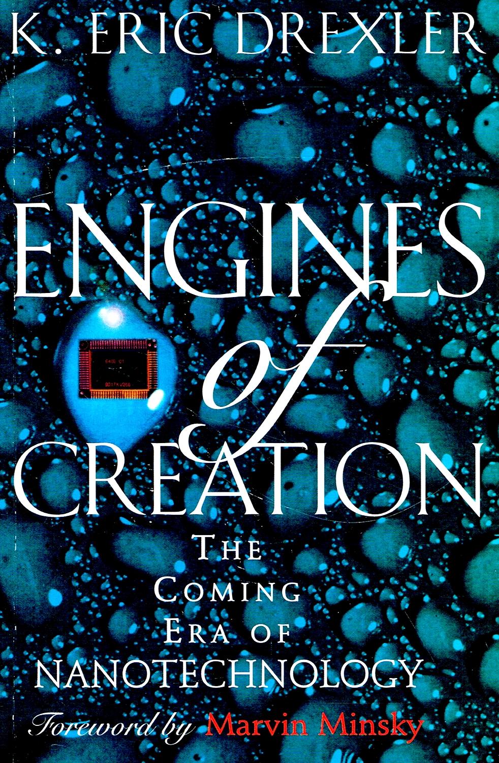 Engines of Creation: The Coming Era of Nanotechnology. Forew. by Marvin Minsky