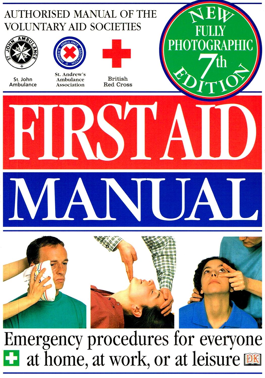 First Aid Manual : Emergency Procedures For Everyone At Home , At Work , Or At