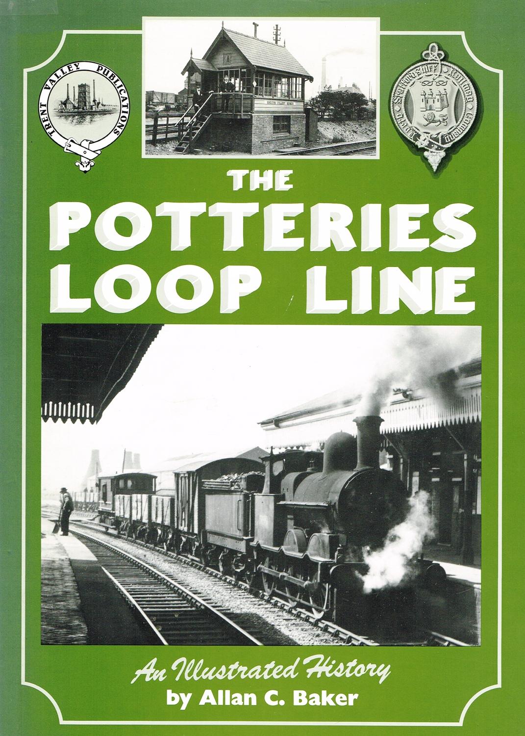 The Potteries Loop Line : An Illustrated History : - Allan C. Baker