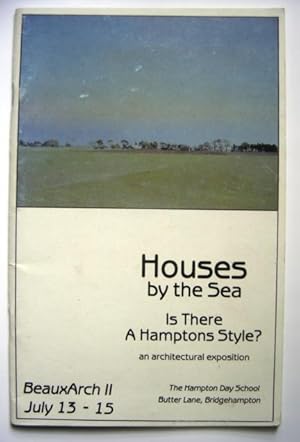 HOUSES BY THE SEA, IS THERE A HAMPTONS STYLE? AN ARCHITECTURAL EXPOSITION