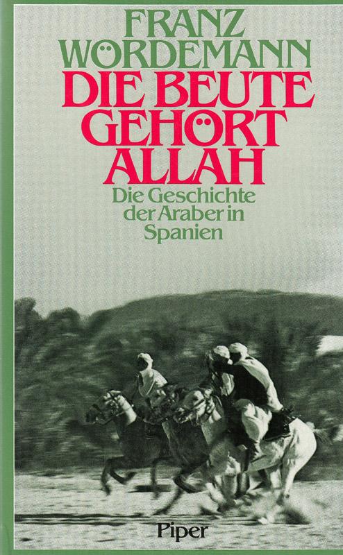 Die Beute gehört Allah. Die Geschichte der Araber in Spanien. Mit 41 Fotos von Ulfert Kasten. - Wördemann, Franz