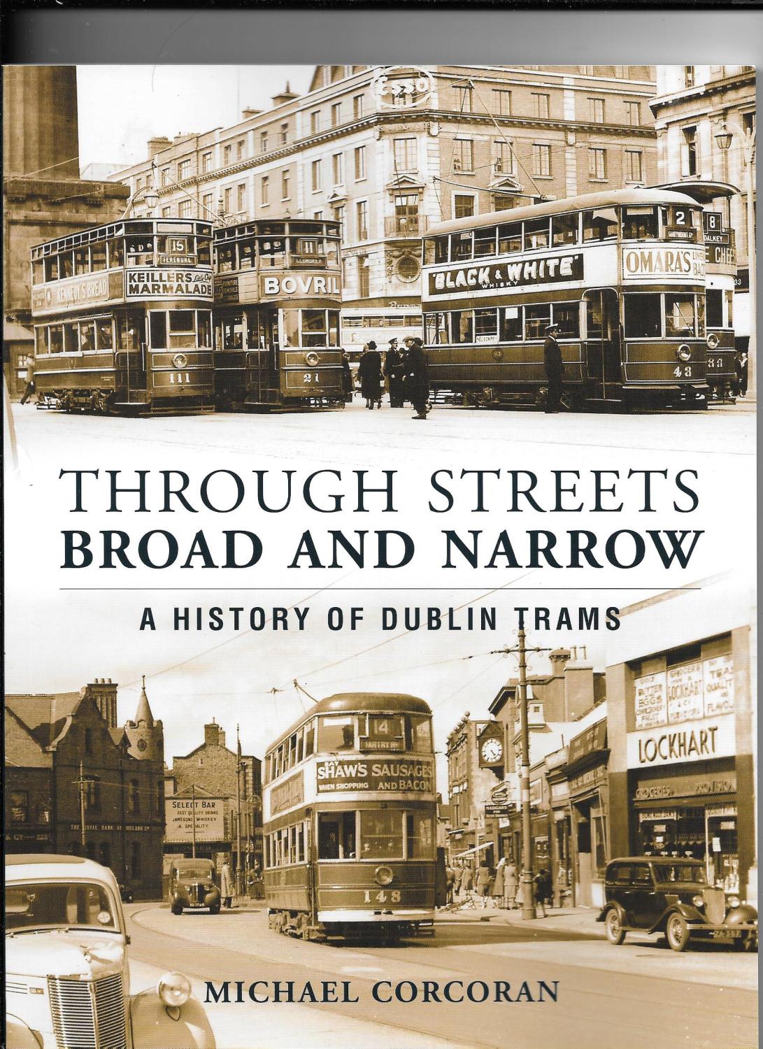 Through Streets Broad and Narrow: A History of Dublin Trams.
