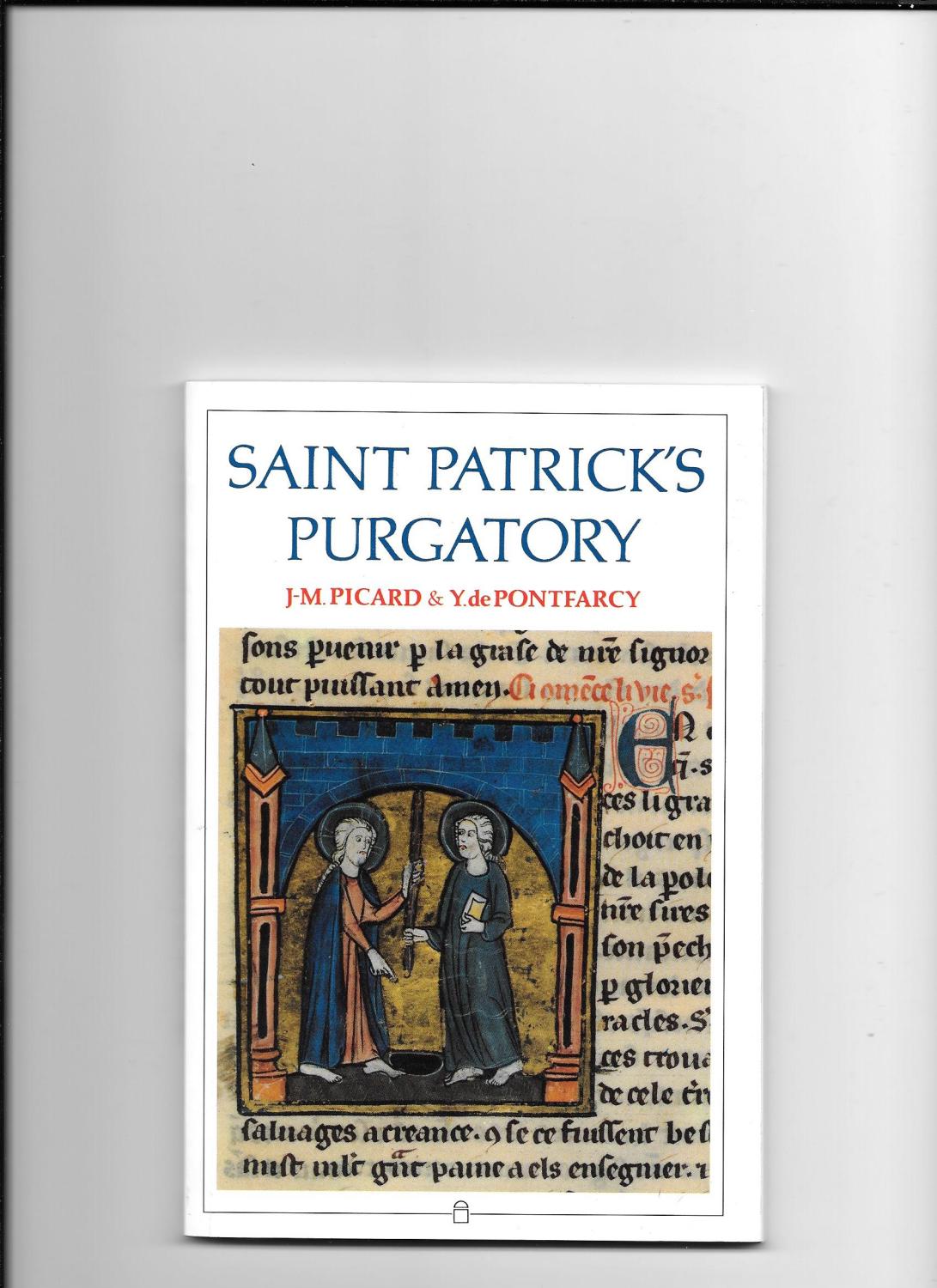 Saint Patrick's Purgatory. A Twelfth Century Tale of a Journey to the other World. - Picard, J.M. & Pontfarcy, Y. de