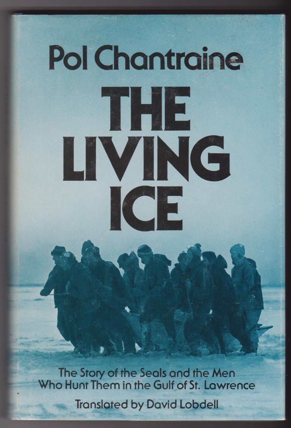 Living Ice: Story of the Seals and the Men Who Hunt Them in the Gulf of St. Lawrence