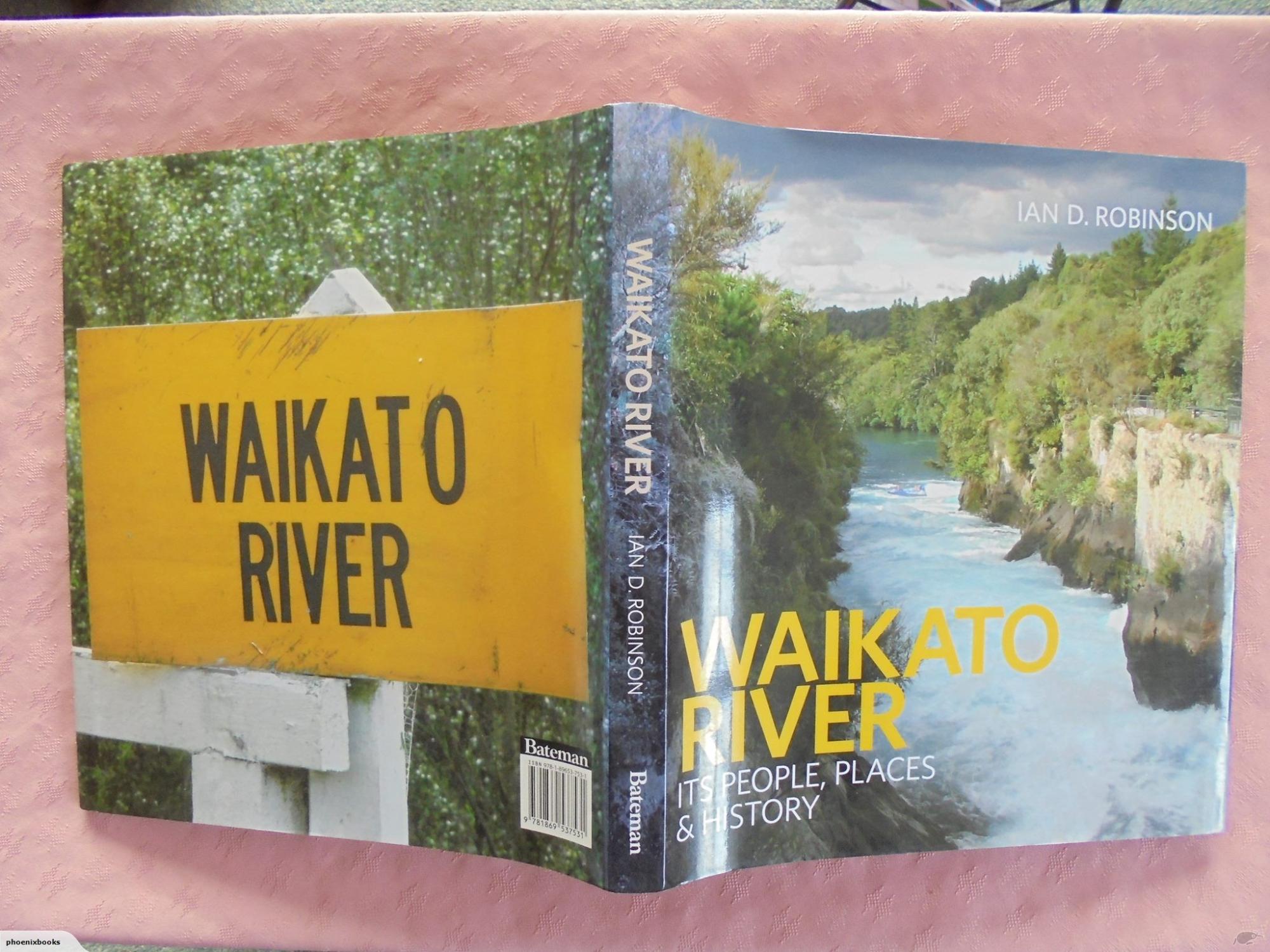 Waikato River - ITS PEOPLE, PLACES & HISTORY. - Ian D. Robinson