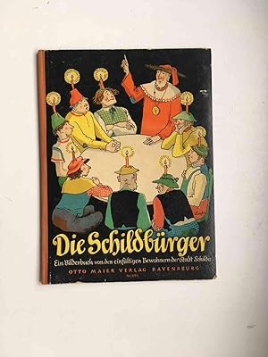 Die Schildbürger. Ein Bilderbuch von den einfältigen Bewohnern der Stadt Schilda. Nach den alten ...