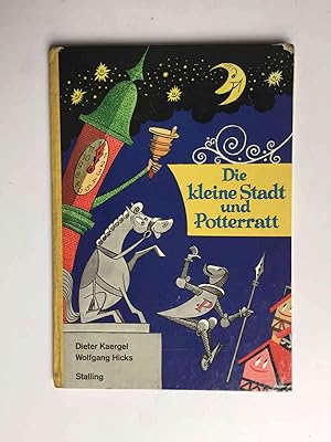 Die kleine Stadt und Potterratt. Verse von Dieter Kaergel, Bilder von Wolfgang Hicks.