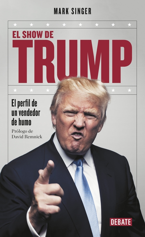 EL SHOW DE TRUMP. EL PERFIL DE UN VENDEDOR DE HUMO - SINGER, MARK