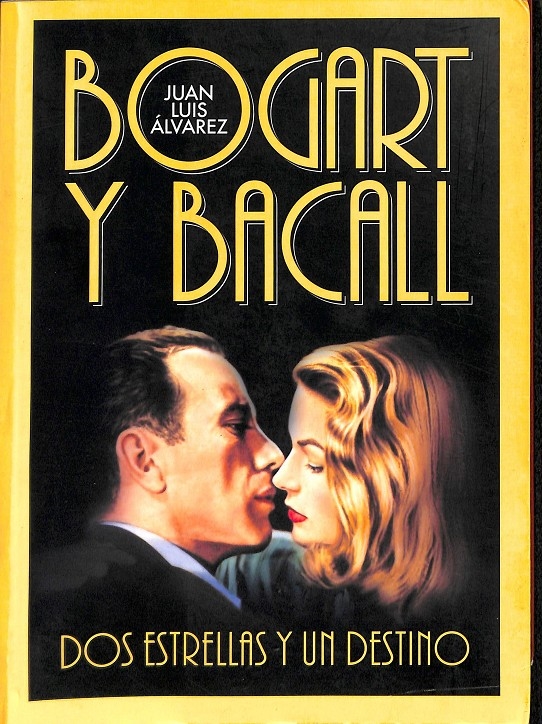 BOGART Y BACALL. DOS ESTRELLAS Y UN DESTINO - JUAN LUIS ÁLVAREZ