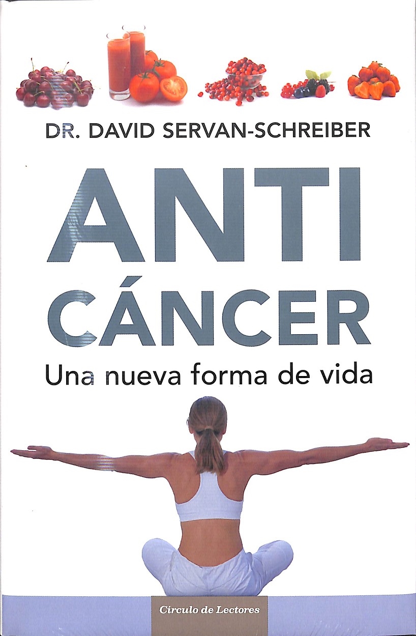 ANTICÁNCER - UNA NUEVA FORMA DE VIDA. - DR.DAVID SERVAN-SCHREIBER