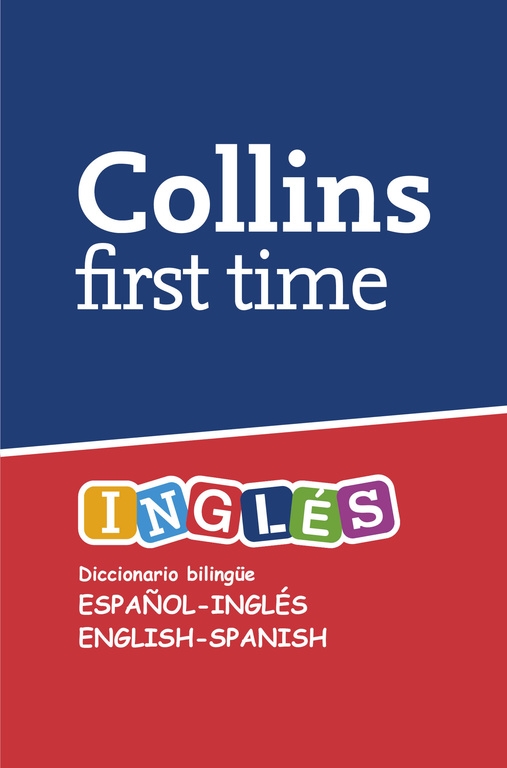 FIRST TIME INGLÉS COLLINS. DICCIONARIO BILINGÜE ESPAÑOL - INGLÉS | ENGLISH-SPANISH - COLLINS