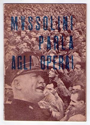 Mussolini parla agli operai. Editore: Confederazione Fascista Lavoratori dell'Industria. 1941