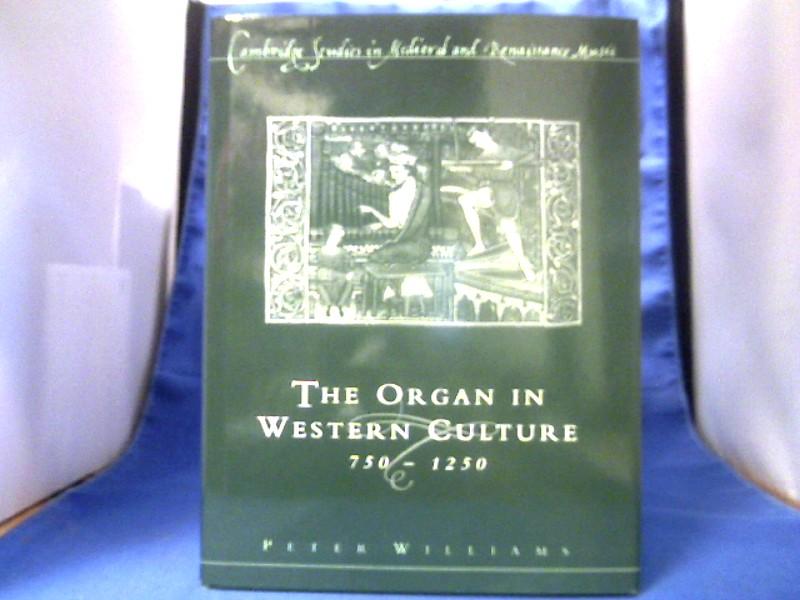 The Organ in Western Culture, 750-1250. = (Cambridge Studies in Medieval and Renaissance Music). - Williams, Peter.