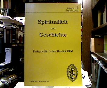 Spiritualität und Geschichte. Festgabe für Lothar Hardick OFM zu seinem 80. Geburtstag (Saxonia Franciscana Bd. 2