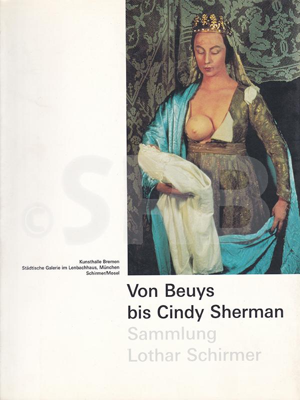 Von Beuys bis Cindy Sherman.Sammlung Lothar Schirmer. 329 Werke von 43 Künstlern.