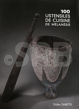 100 (cent) ustensiles de cuisine de Mélanésie. Préface par Dominique Barbe.