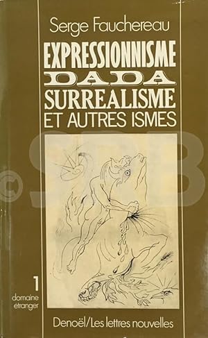 Expressionnisme, dada, surréalisme et autres ismes. 1. domaine étranger.-2 domaine français. Comp...