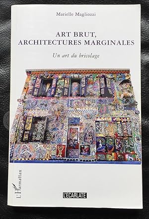 Art brut, architectures marginales. Un art du bricolage.