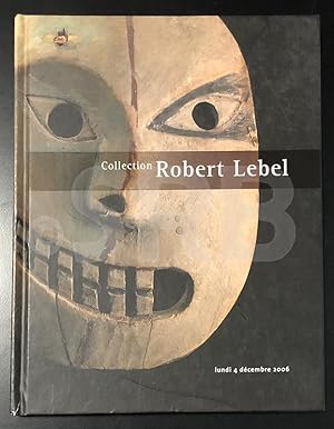 Collection Robert Lebel. Vente aux enchères à Paris, Hôtel Drouot, 4 décembre 2006, étude Calmels...