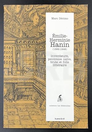 Emilie-Herminie Hanin (1862-1948). Inventeure, peintresse naïve, brute et folle littéraire.