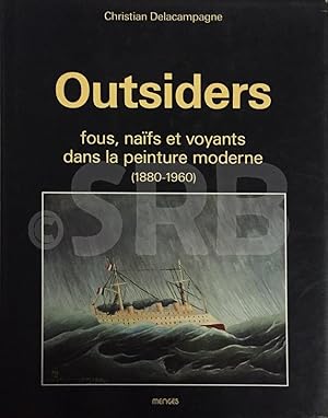 Outsiders, fous, naïfs et voyants dans la peinture moderne (1880 - 1960).