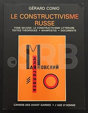 Le constructivisme russe. Tome II. Le Constructivisme littéraire. Textes théoriques. Manifestes. ...