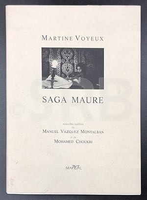 Saga Maure. Nouvelles inédites de Manuel Vazquez Montalban et de Mohamed Choukri. Photographies d...