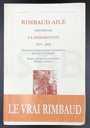 Rimbaud ailé. Précédé par La disparition (1875-2002). Recueil de textes et de photographies par J...