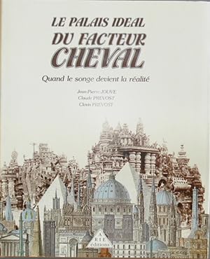 Le Palais idéal du Facteur Cheval. Quand le songe devient la réalité.