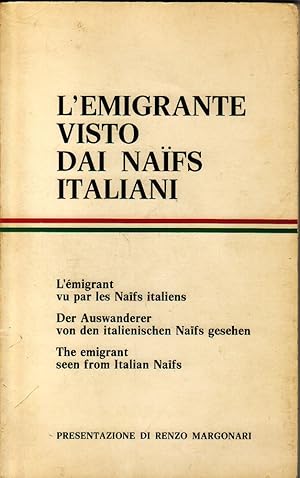 L'emigrante visto dai Naïfs italiani / L'émigrant vu par les Naïfs italiens / Der Auswanderer von...
