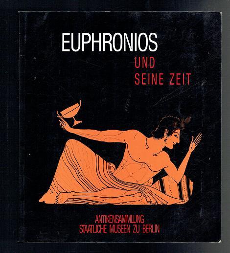 Euphronios und seine Zeit: Kolloquium in Berlin 19./20. April 1991 anlasslich der Ausstellung Euphronios, der Maler