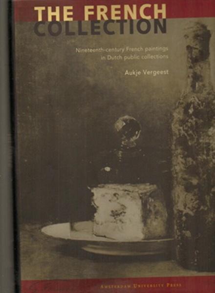 The French Collection: Nineteenth-century French Paintings in Dutch Public Collections - Vergeest, Aukje
