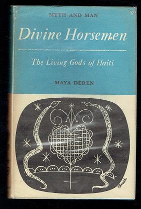 Divine Horsemen. The Living Gods of Haiti. 1st Edition Deren, Maya