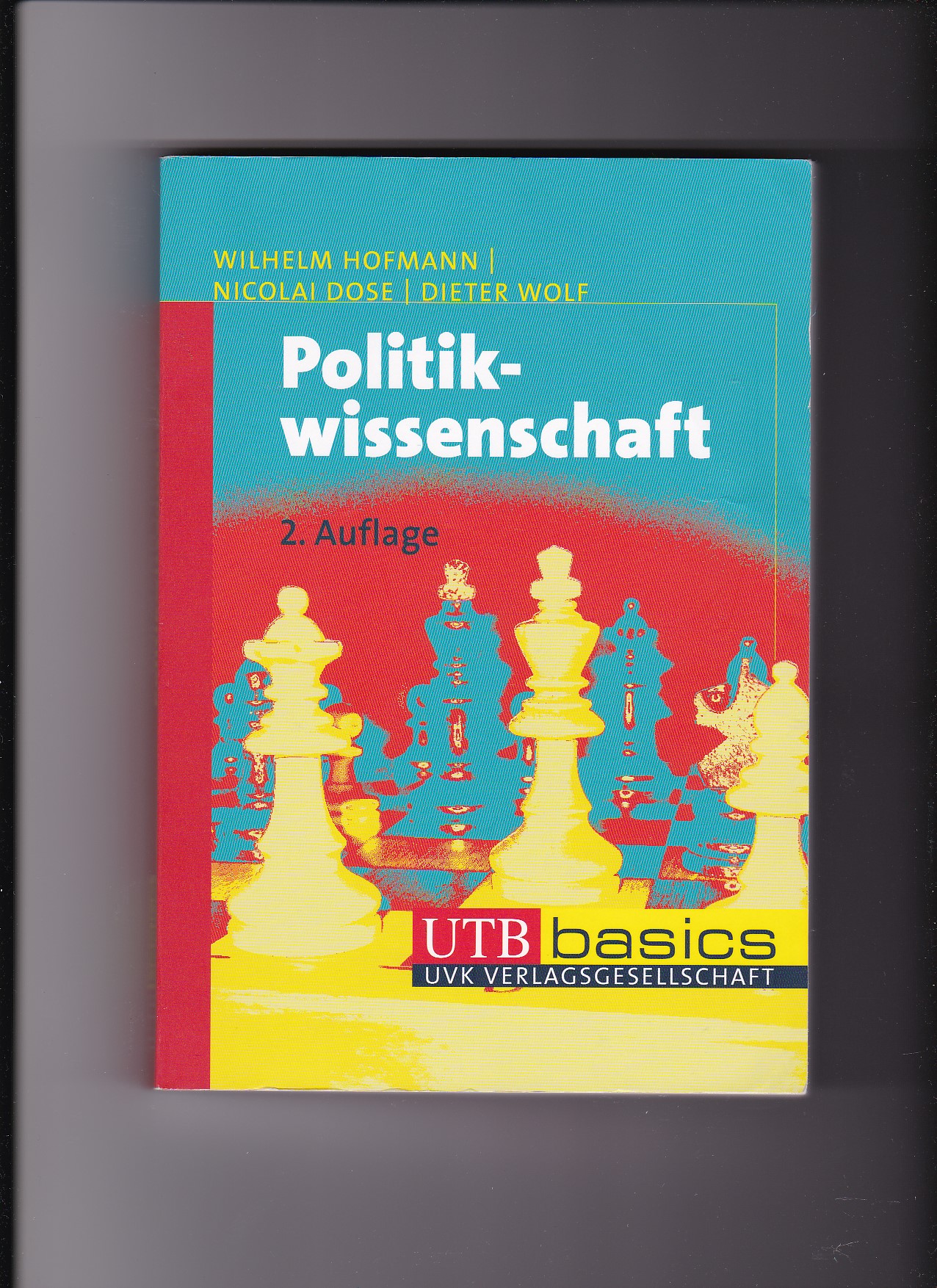 Wilhelm Hofmann, Nicolai Dose, Politikwissenschaft - UTB Basics - Hofmann, Wilhelm (Verfasser), Nicolai (Verfasser) Dose und Dieter (Verfasser) Wolf