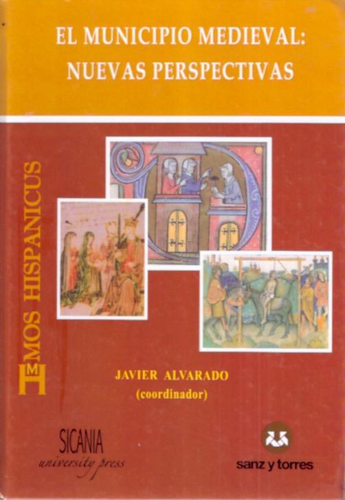 El municipio medieval: nuevas perspectivas - Alvarado Planas, Javier (Coor.)