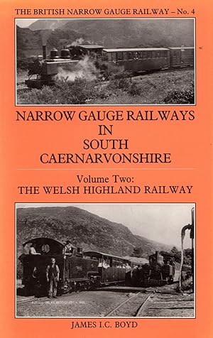 The British Narrow Gauge Railway No.4: Narrow Gauge Railways in South Caernarvonshire Volume Two ...