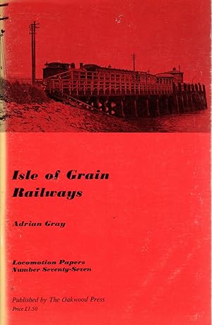 Locomotion Papers No.77: Isle of Grain Railways