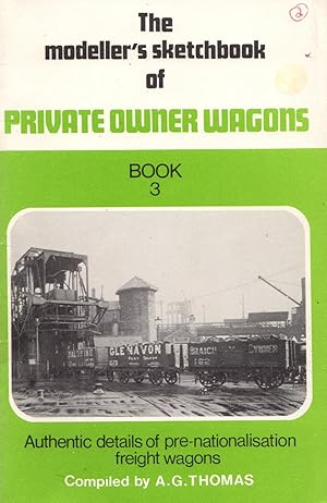The Modeller's Sketchbook of Private Owner Wagons Book 3: Authentic Details of Pre-Nationalisatio...