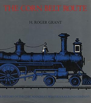 The Corn Belt Route: A History of the Chicago Great Western Railroad Company