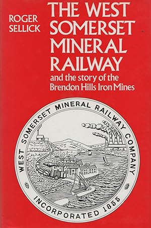 The West Somerset Mineral Railway and the Story of the Brendon Hills Iron Mines