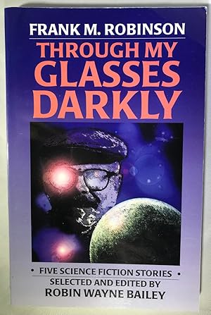 Through My Glasses Darkly: Five Science Fiction Stories [SIGNED]