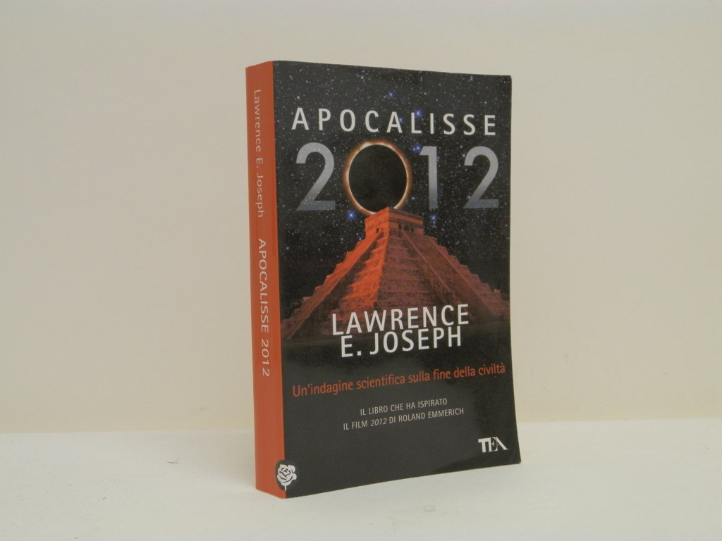 Apocalisse 2012. Un'indagine scientifica sulla fine della civiltà. - Joseph Lawrence E.